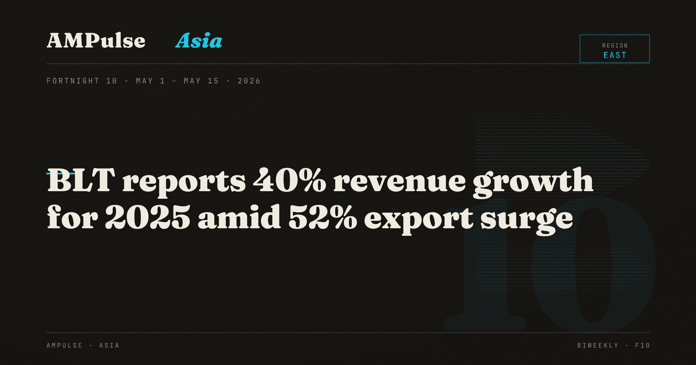 AMPulse Asia · Fortnight 10: BLT reports 40% revenue growth for 2025 amid 52% export surge