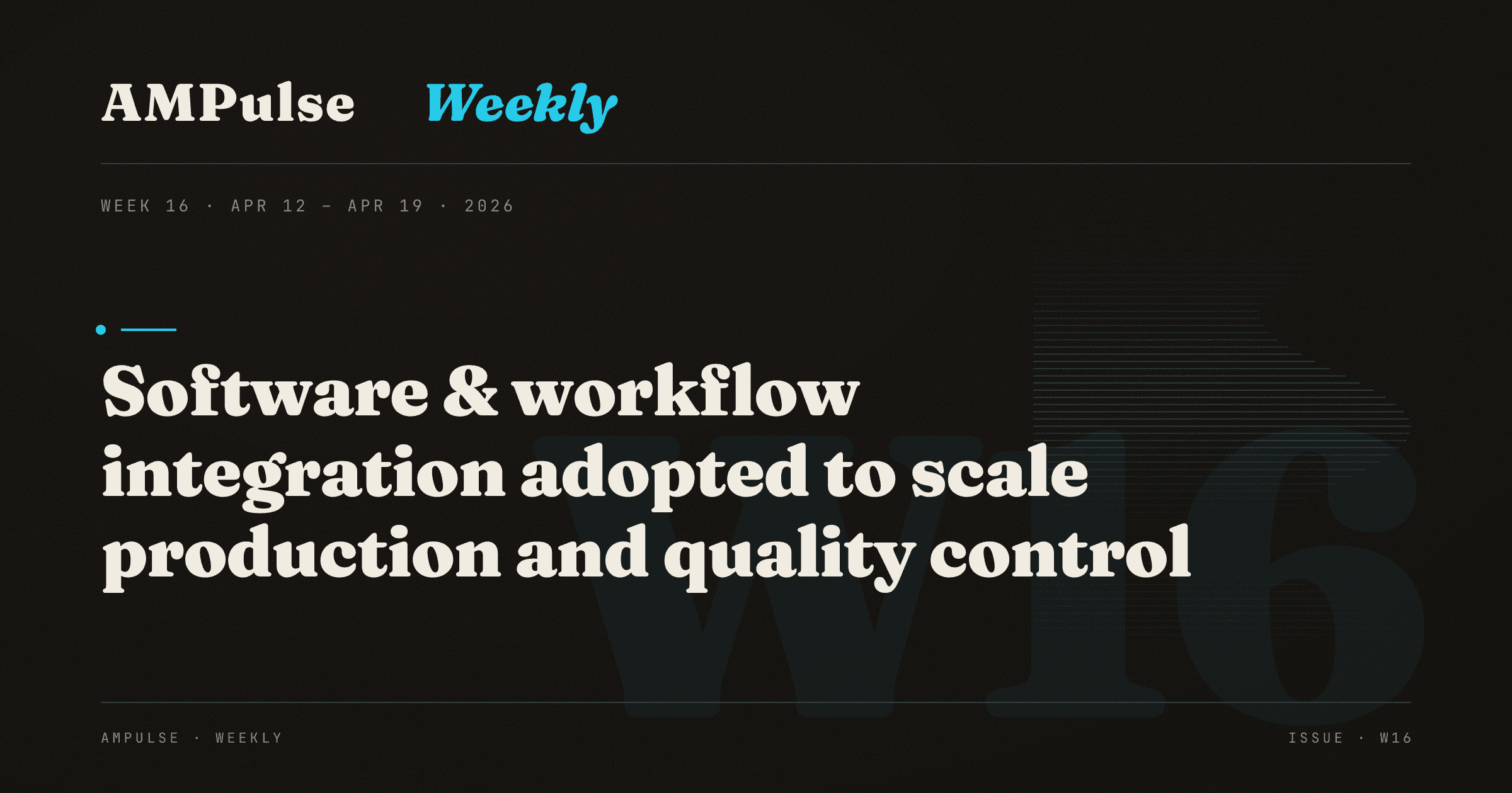 AM Weekly · Week 16: Software & workflow integration adopted to scale production and quality control