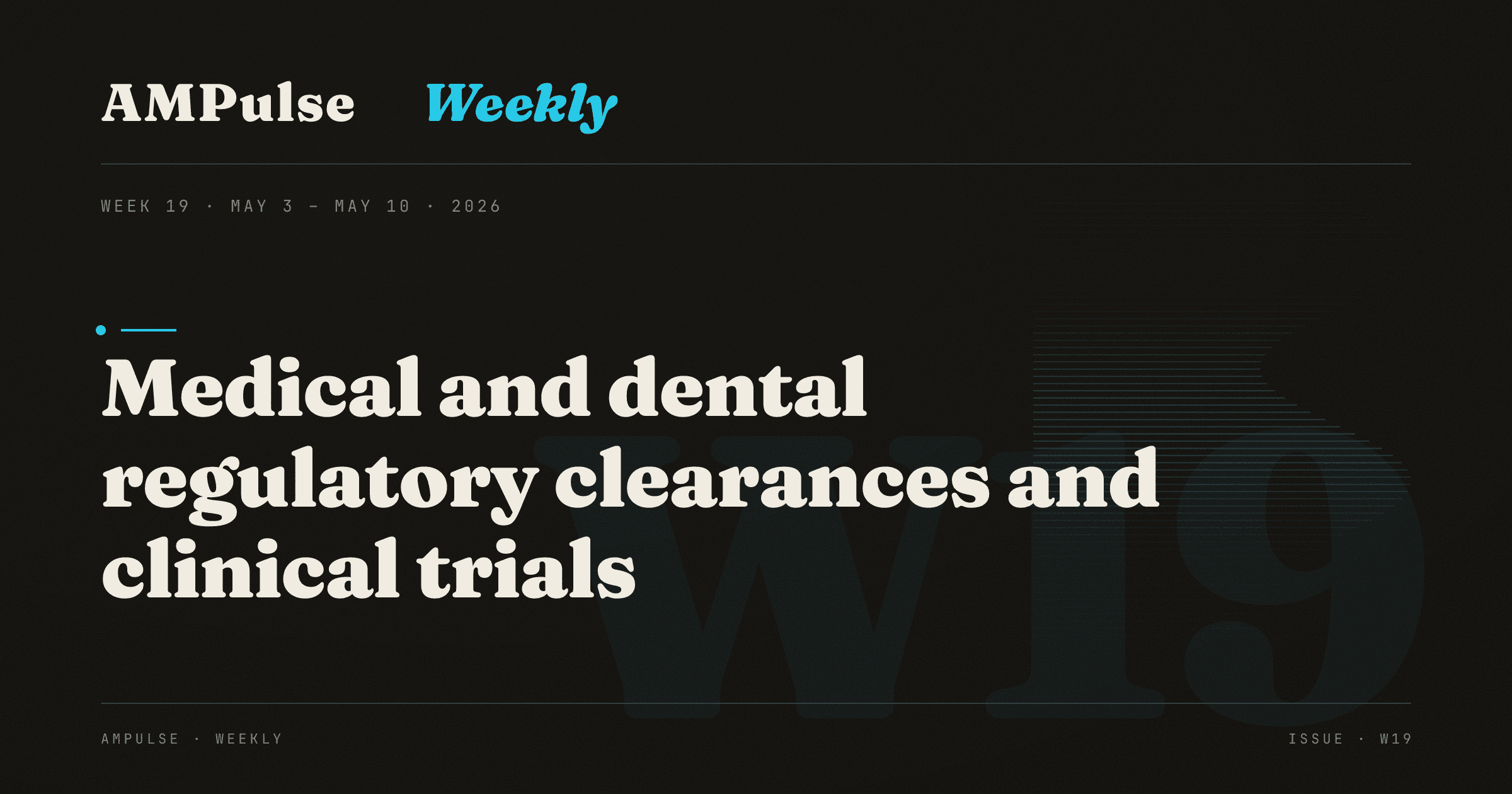 AM Weekly · Week 19: Medical and dental regulatory clearances and clinical trials