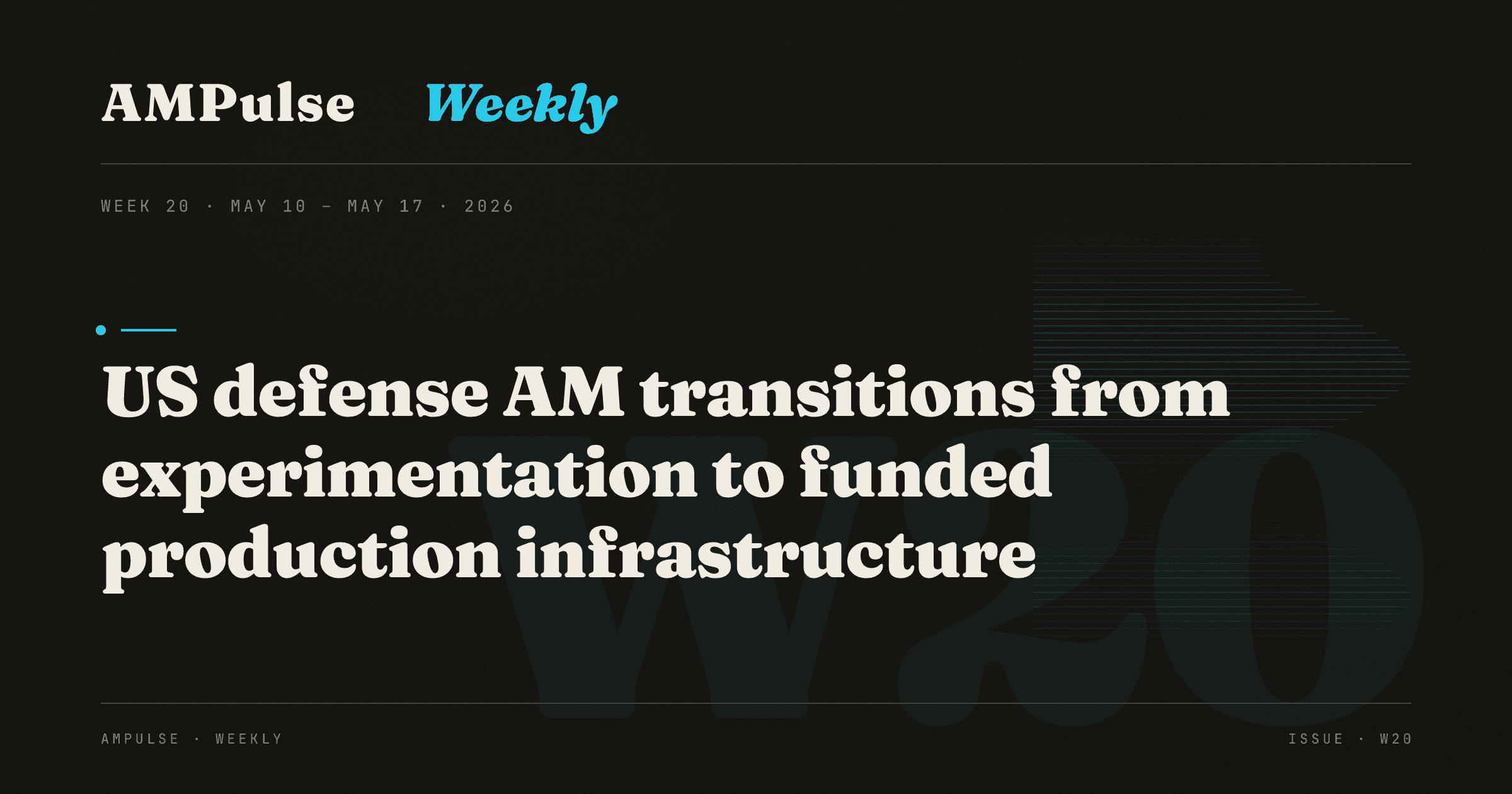 AM Weekly · Week 20: US defense AM transitions from experimentation to funded production infrastructure