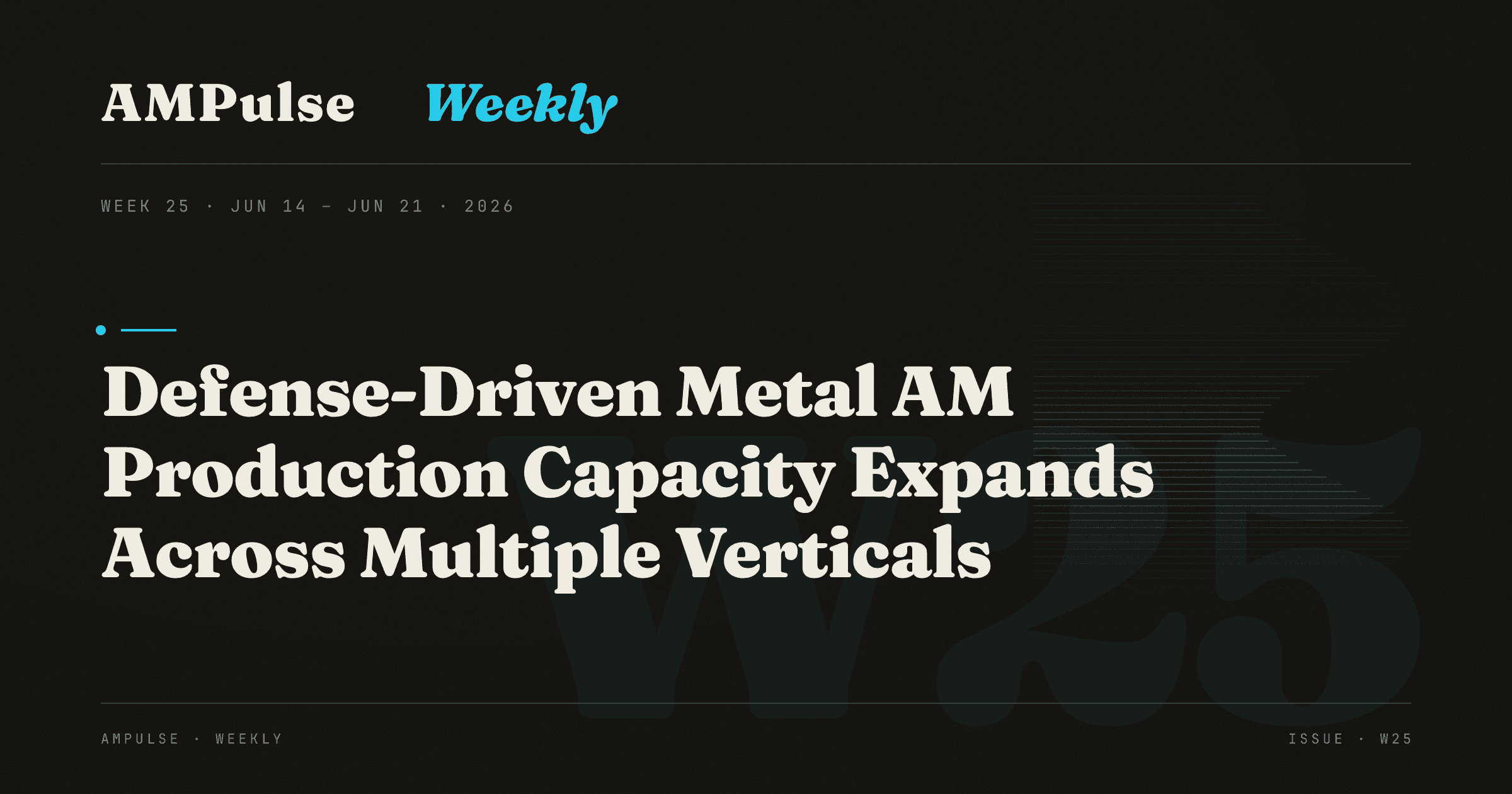 AM Weekly · Week 25: Defense-Driven Metal AM Production Capacity Expands Across Multiple Verticals